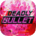 Deadly Bullet(ӵ)1.211ȥر