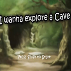 i wanna explore a cave