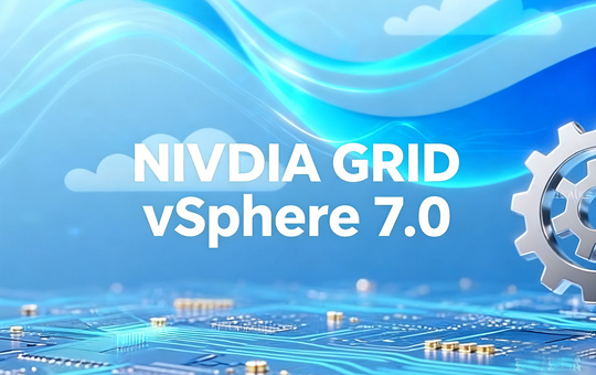 NVIDIA GRID vSphere 7.0�׼���ʲô NVIDIA GRID vSphere 7.0�׼�